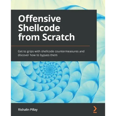 Offensive Shellcode from Scratch: Get to grips with shellcode countermeasures and discover how to bypass them