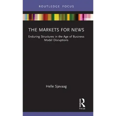 The Markets for News: Enduring Structures in the Age of Business Model Disruptions