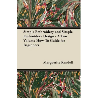 Simple Embroidery and Simple Embroidery Design - A Two Volume How-To Guide for Beginners