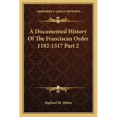 A Documented History Of The Franciscan Order 1182-1517 Part 2
