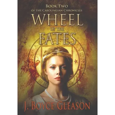 Wheel of the Fates: Book Two of the Carolingian Chronicles