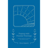 Praying with Process Theology: Spiritual Practices for Personal and Planetary Healing