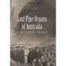 Lost Pipe Organs of Australia: A Pictorial Record