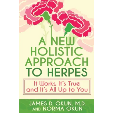 A New Holistic Approach to Herpes: It Works, It's True and It's All Up to You
