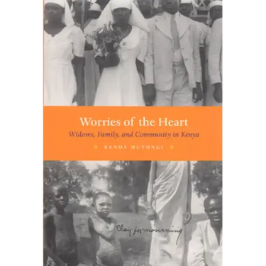 Worries of the Heart: Widows, Family, and Community in Kenya