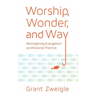 Worship, Wonder, and Way: Reimagining Evangelism as Missional Practice