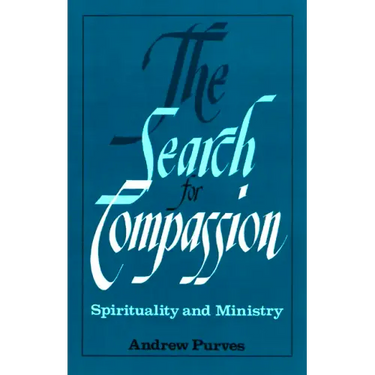 The Search for Compassion: Spirituality and Ministry