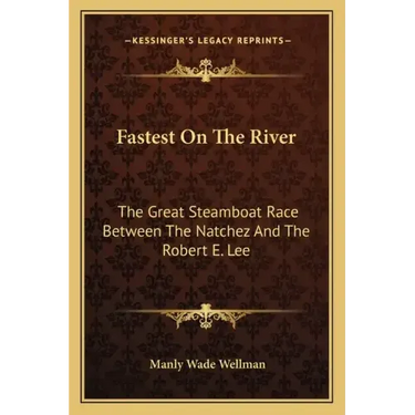 Fastest on the River: The Great Steamboat Race Between the Natchez and the Robert E. Lee