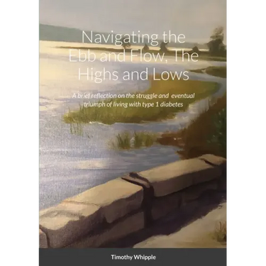 Navigating the Ebb and Flow, The Highs and Lows: A brief reflection on the struggle and eventual triumph of living with type 1 diabetes