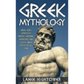 Greek Mythology: Greek Gods, Goddesses, Heroes, Heroines, Monsters, And Classic Greek Myths Of All Time