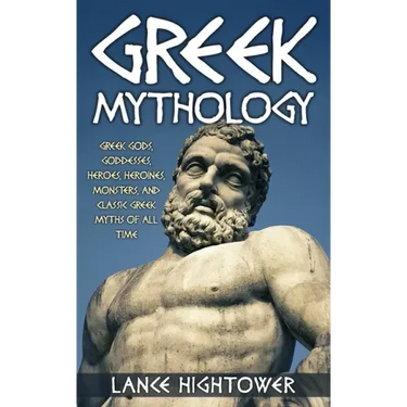 Greek Mythology: Greek Gods, Goddesses, Heroes, Heroines, Monsters, And Classic Greek Myths Of All Time