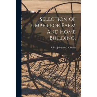 Selection of Lumber for Farm and Home Building.