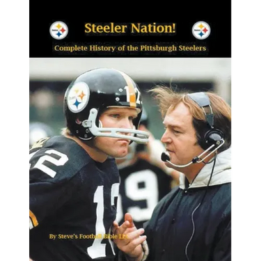 Steeler Nation! Complete History of the Pittsburgh Steelers