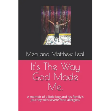 It's The Way God Made Me.: A memoir of a little boy and his family's journey with severe food allergies.