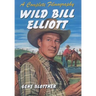 Wild Bill Elliott: A Complete Filmography