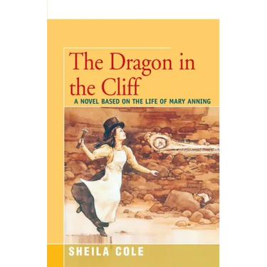 The Dragon in the Cliff: A Novel Based on the Life of Mary Anning