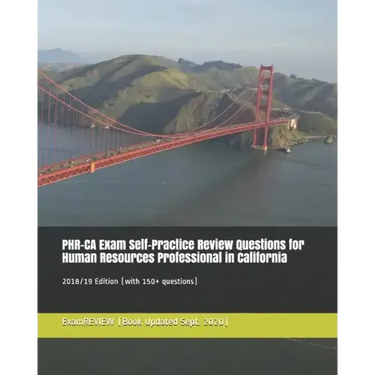PHR-CA Exam Self-Practice Review Questions for Human Resources Professional in California 2018/19 Edition: (with 150+ questions)
