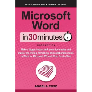 Microsoft Word In 30 Minutes: Make a bigger impact with your documents and master the writing, formatting, and collaboration tools in Word for Microso