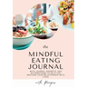Mindful Eating Journal for Busy Women with Healthy and Delicious Recipes: This guided journal is here to help you restore your relationship with food