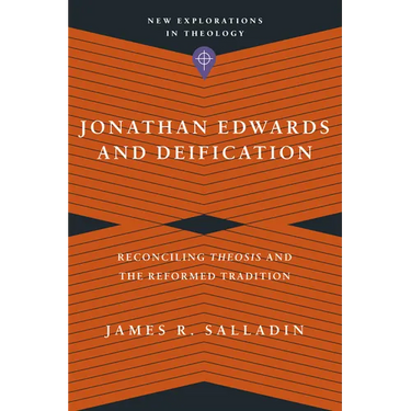 Jonathan Edwards and Deification: Reconciling Theosis and the Reformed Tradition