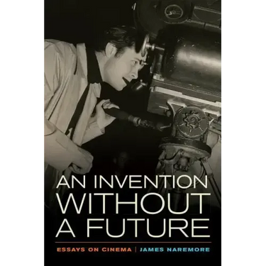 An Invention Without a Future: Essays on Cinema