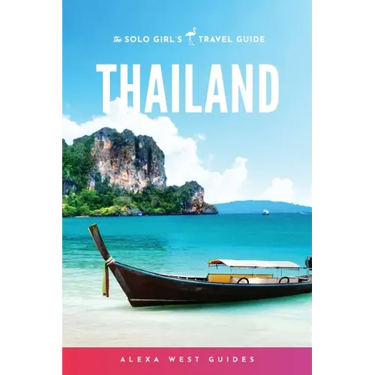 Thailand: The Solo Girl's Travel Guide