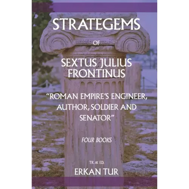 Strategems of Sextus Julius Frontinus: Roman Empire's Engineer, Author, Soldier and Senator