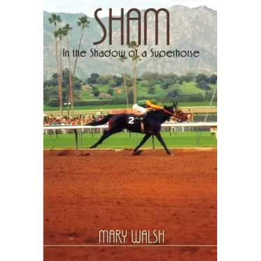 Sham: In the Shadow of a Superhorse - Revised