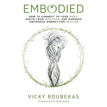 Embodied: How to Connect to Your Body, Ignite Your Intuition, and Harness Universal Energy for Healing