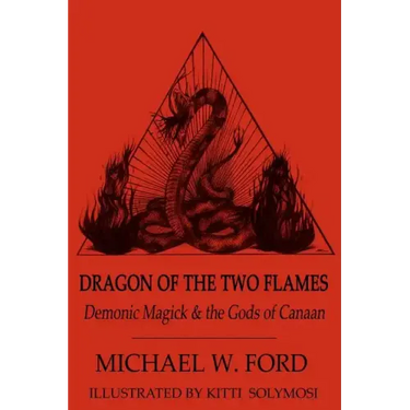 Dragon of the Two Flames: Demonic Magick & the Gods of Canaan