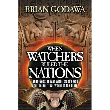 When Watchers Ruled the Nations: Pagan Gods at War with Israel's God and the Spiritual World of the Bible