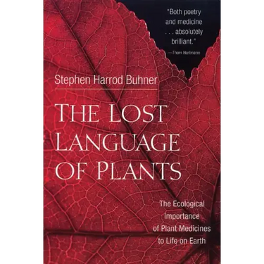 The Lost Language of Plants: The Ecological Importance of Plant Medicines to Life on Earth