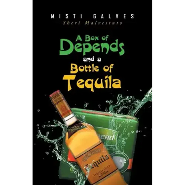 A Box of Depends & A Bottle of Tequila