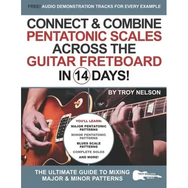 Connect & Combine Pentatonic Scales Across the Guitar Fretboard in 14 Days!: The Ultimate Guide to Mixing Major & Minor Patterns