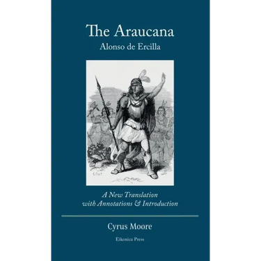 The Araucana: : A New Translation with Annotations and Introduction