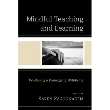 Mindful Teaching and Learning: Developing a Pedagogy of Well-Being
