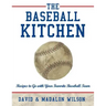 The Baseball Kitchen: Recipes to Go with Your Favorite Baseball Team