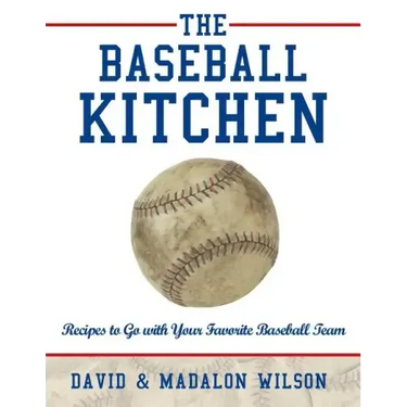 The Baseball Kitchen: Recipes to Go with Your Favorite Baseball Team