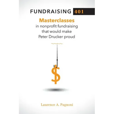 Fundraising 401: Masterclasses in Nonprofit Fundraising That Would Make Peter Drucker Proud