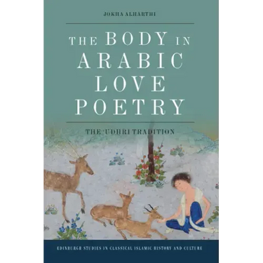 The Body in Arabic Love Poetry: The 'Udhri Tradition