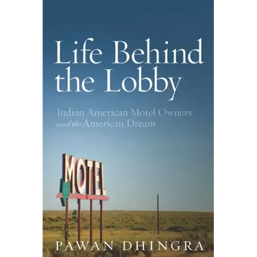 Life Behind the Lobby: Indian American Motel Owners and the American Dream
