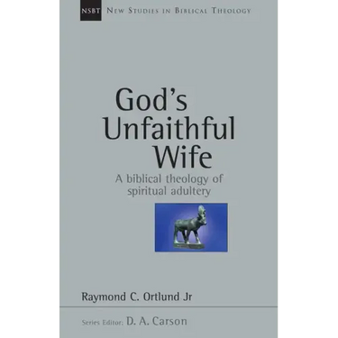 God's Unfaithful Wife: A Biblical Theology of Spiritual Adultery