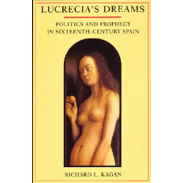 Lucrecia's Dreams: Politics and Prophecy in Sixteenth-Century Spain