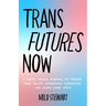 Trans Futures Now: A Queer Guided Journal on Finding Your Allies, Demanding Liberation, and Using Your Voice (Finding Yourself; Fighting Transphobia a