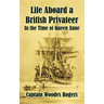 Life Aboard a British Privateer: In the Time of Queen Anne