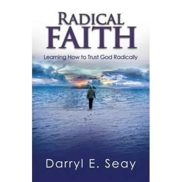 Radical Faith: Learning How to Trust God Radically