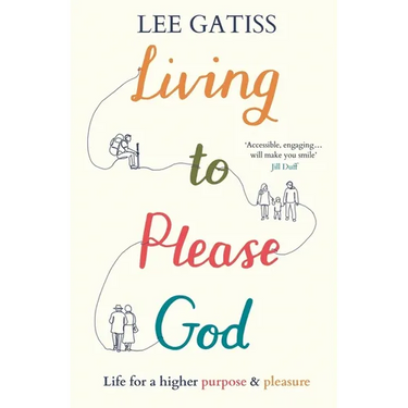 Living to Please God: Life for a Higher Purpose and Pleasure