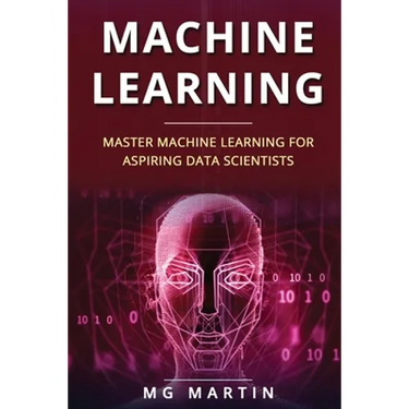 Machine Learning: Master Machine Learning For Aspiring Data Scientists