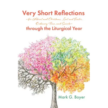 Very Short Reflections--For Advent and Christmas, Lent and Easter, Ordinary Time, and Saints--Through the Liturgical Year