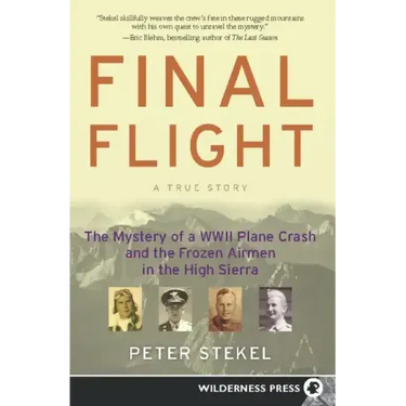 Final Flight: The Mystery of a WWII Plane Crash and the Frozen Airmen in the High Sierra